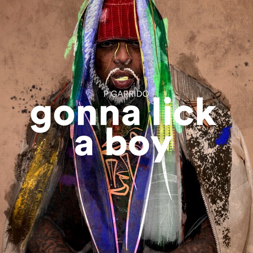 P Garrido - Gonna Lick A Boy