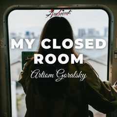 Artiom Goralsky - My Closed Room