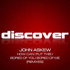 John Askew - Bored Of You, Bored Of Me (Amaru Perc Swap Edit)