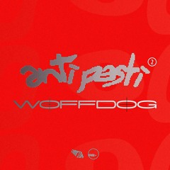 ANTIPASTI 002 — WOFFDOG [vgm/ghetto house/techno/trance]