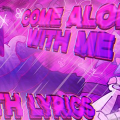 Come Along With Me WITH LYRICS! Ft Zaxaura by CoralCollateral!