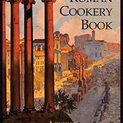 [Get] KINDLE 📑 The Roman Cookery Book: A Critical Translation of the Art of Cooking,