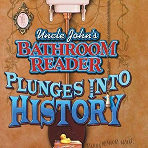 ACCESS EPUB KINDLE PDF EBOOK Uncle John's Bathroom Reader Plunges Into History by  Ba