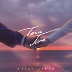 Tera Jana - Fateh Singh