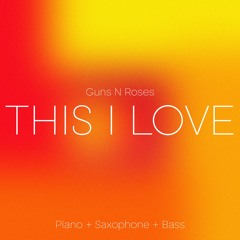 Guns N Roses - This I Love (Piano & Bass & Sax Cover) [Mixed by Umut Yelbaşı]