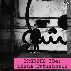 PRGRPHS 134: Misha Evtushenko