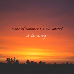 SO FAR AWAY (by Wane of Summer and Annie Smart)
