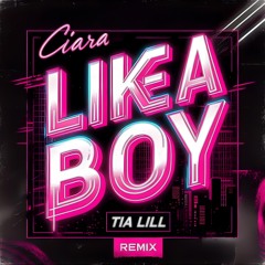 Ciara - Like A Boy (Tia Lill Remix)