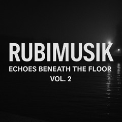 Rubimusik - Echoes Beneath The Floor vol 2
