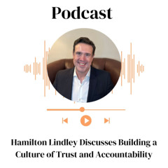 Hamilton Lindley Discusses Building a Culture of Trust and Accountability