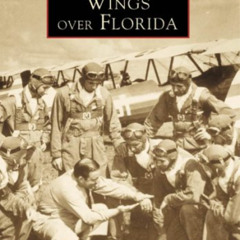 [ACCESS] PDF 📕 Wings Over Florida (Images of America: Florida) by  Lynn M. Homan And