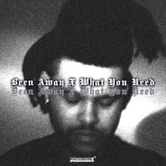 THE WEEKND + BRENT FAIYAZ - WHAT YOU NEED x BEEN AWAY