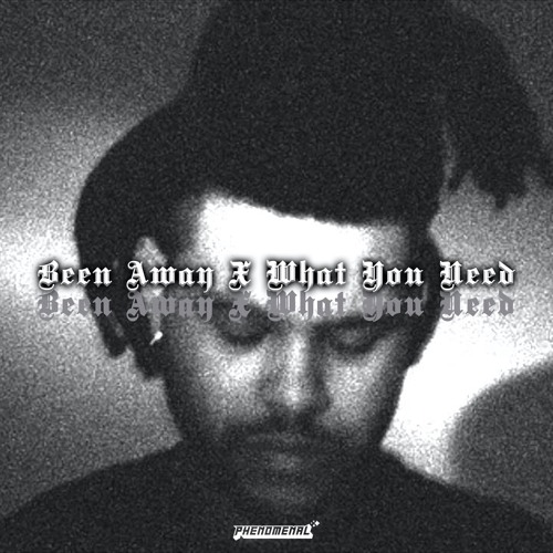 THE WEEKND + BRENT FAIYAZ - WHAT YOU NEED x BEEN AWAY