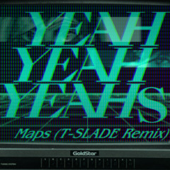Yeah Yeah Yeahs - Maps (T-SLADE Remix)