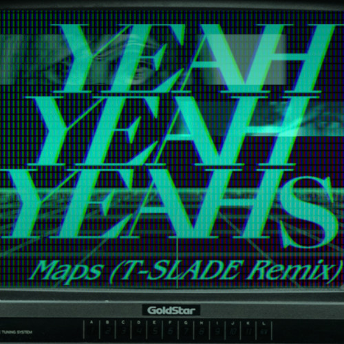 Yeah Yeah Yeahs - Maps (T-SLADE Remix)