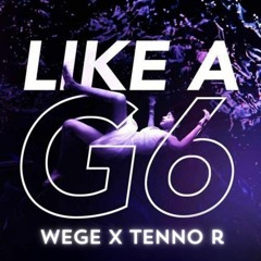 Like A G6 - Wege X Tenno R ( Bootleg )