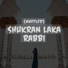 Shukran Laka Rabbi Nasheed Muffled