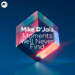 Mike D'Jais - Moments Well Never Find [M-Sol Records]