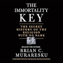 get [PDF] The Immortality Key: The Secret History of the Religion with No Name