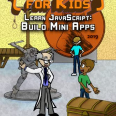 VIEW KINDLE 💚 Coding for Kids: Learn JavaScript: Build Mini Apps by  Stephen J. Wolf