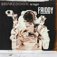 SHAKEDOWN - AT NIGHT (FRIDDY EDIT)