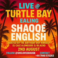 SHAQQÉ ENGLISH LIVE AT TURTLE BAY FT DJ CAIZ X DJ BLACKO {CAIZ BIRTHDAY BRAFF}
