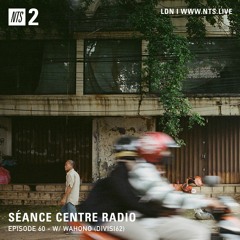 Séance Centre Radio Episode 60 NTS w/ Wahono (DIVISI62)