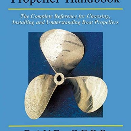 [GET] KINDLE 📥 The Propeller Handbook: The Complete Reference for Choosing, Installi