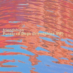 Purebred Dogs (feat. thelovelyme) (friendships VIP)