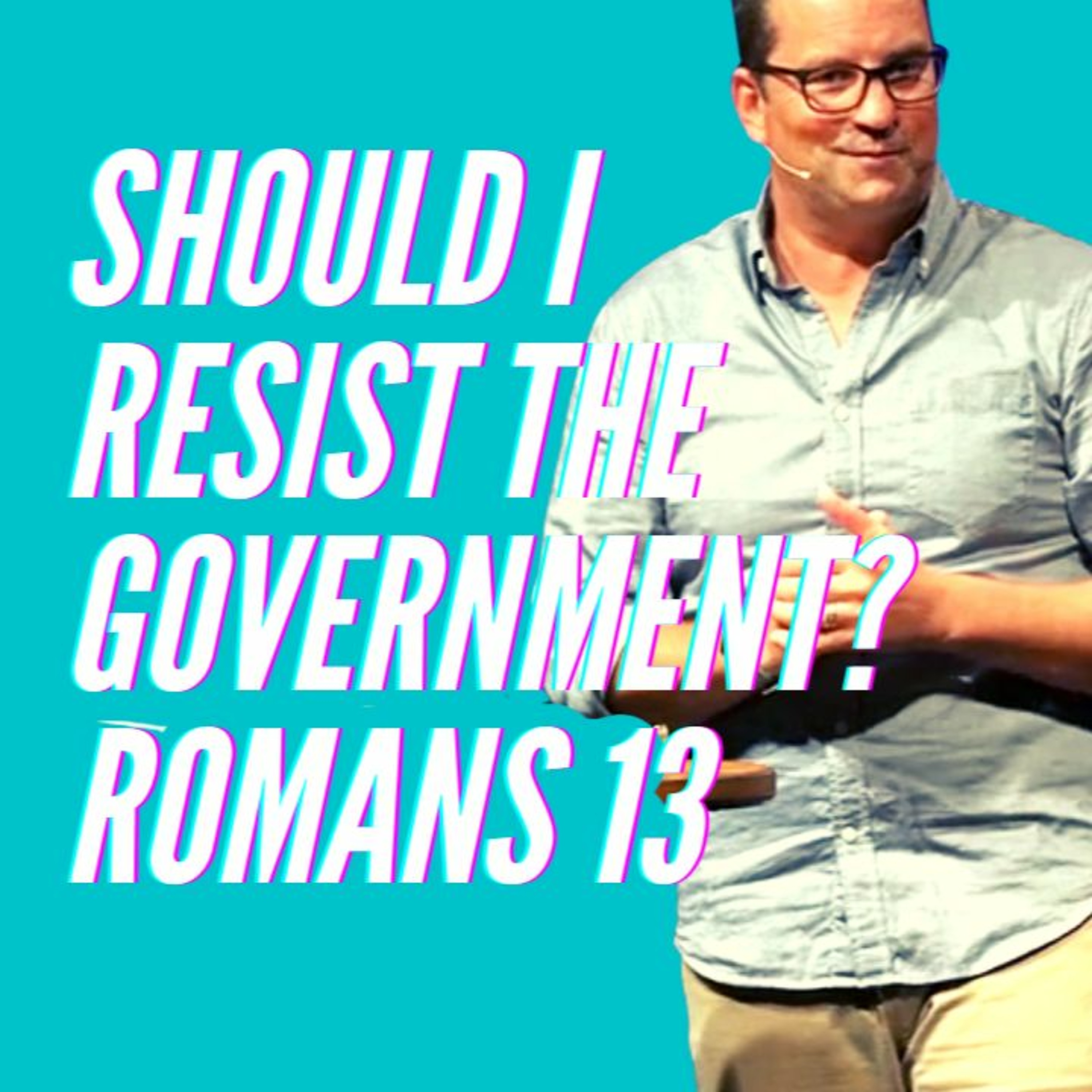 Should I Resist The Government, Romans 13