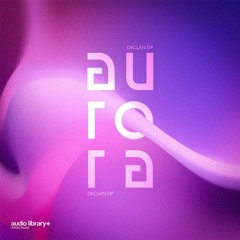 Aurora — Declan DP | Free Background Music | Audio Library Release