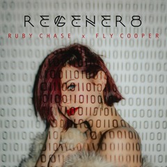 REGENER8 - Ruby Chase X Fly Cooper