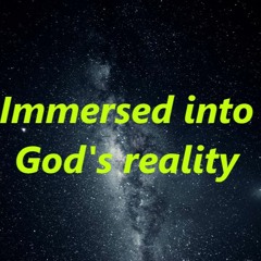Immersed into God’s reality