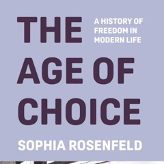 The Age of Choice: Disha Karnad Jani Interviews Sophia Rosenfeld