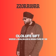 OLOLUFE SIFT - WIZKID X BHALWAAN & SIGNATURE BY SB X ZZORAWAR