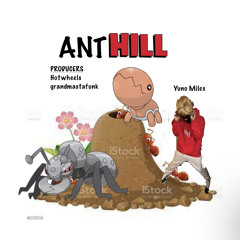 yuno miles - ANT HILL (hotwheels + grandmastafunk) 1-16-21