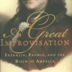 [VIEW] EBOOK 📘 A Great Improvisation: Franklin, France, and the Birth of America by