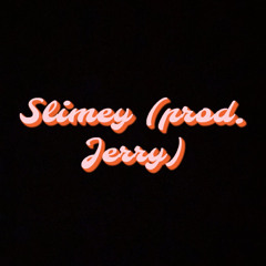 Slimey (prod. Jerry)