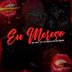 MC SACI - EU MEREÇO - DJ's VR SILVA & NK DA SERRA
