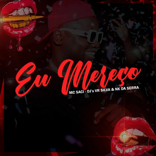 MC SACI - EU MEREÇO - DJ's VR SILVA & NK DA SERRA