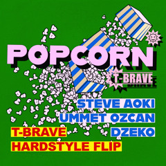 Steve Aoki, Ummet Ozcan, Dzeko - Popcorn (T-BRAVE HARDSTYLE FLIP)