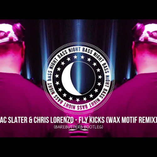 Fly Kicks - Wax Motif Remix (BareButters Bootleg)