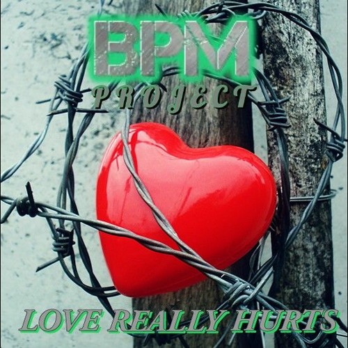 BPM PROJECT - LOVE REALLY HURTS - FREE DOWNLOAD