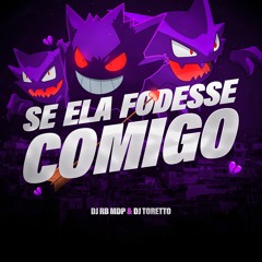 MTG - SE ELA FODESSE COMIGO (DJ RB MDP & DJ TORETTO)