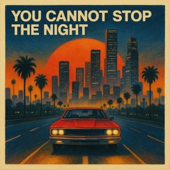 You Cannot Stop the Night