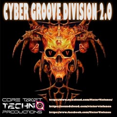 VICTOR VIOLENCE - CYBER GROOVE DIVISION 2.0 #Core Target Techno