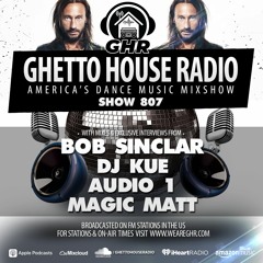 GHR - Show 807- Bob Sinclar, DJ Kue, Audio 1, Magic Matt