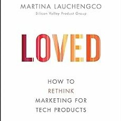 ^Pdf^ Loved: How to Rethink Marketing for Tech Products (Silicon Valley Product Group) - Martin