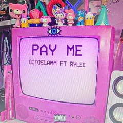 Pay me (Ft. Rylee)