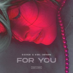 Kicevski, Aigul Sadykova - For You (Original Mix)